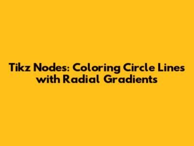 Tikz Nodes: Coloring Circle Lines with Radial Gradients