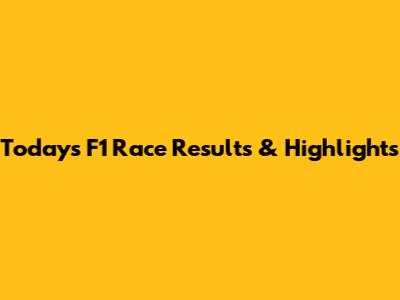 Today's F1 Race Results & Highlights