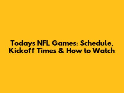 Today's NFL Games: Schedule, Kickoff Times & How to Watch