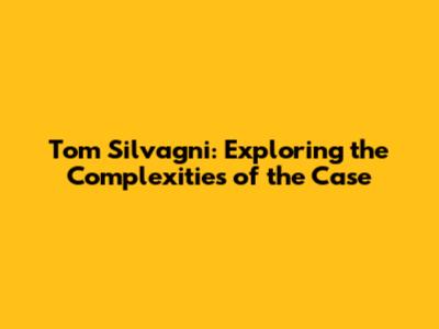 Tom Silvagni: Exploring the Complexities of the Case