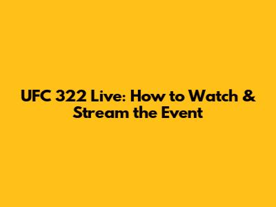 UFC 322 Live: How to Watch & Stream the Event