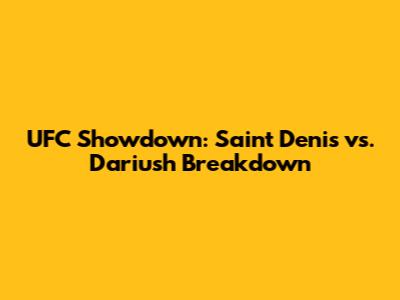 UFC Showdown: Saint Denis vs. Dariush Breakdown