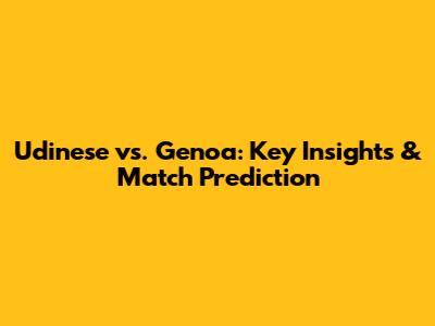 Udinese vs. Genoa: Key Insights & Match Prediction