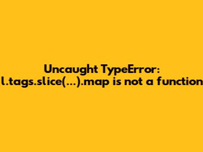 Uncaught TypeError: l.tags.slice(...).map is not a function