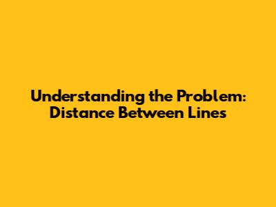 Understanding the Problem: Distance Between Lines