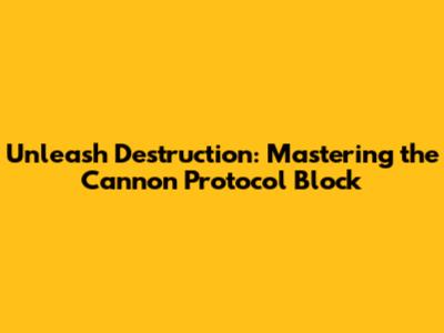 Unleash Destruction: Mastering the Cannon Protocol Block