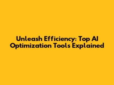 Unleash Efficiency: Top AI Optimization Tools Explained