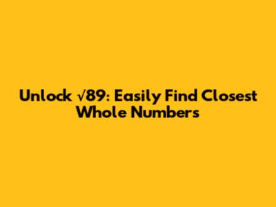 Unlock √89: Easily Find Closest Whole Numbers
