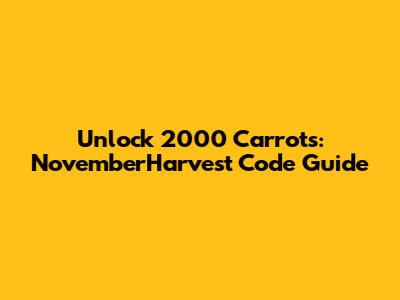 Unlock 2000 Carrots: NovemberHarvest Code Guide
