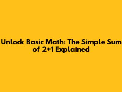 Unlock Basic Math: The Simple Sum of 2+1 Explained