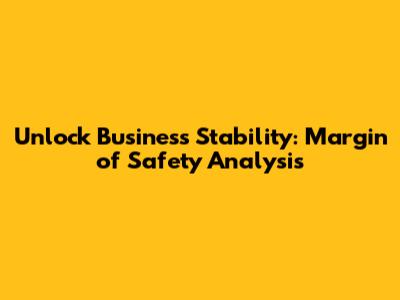 Unlock Business Stability: Margin of Safety Analysis