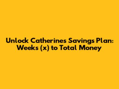 Unlock Catherine's Savings Plan: Weeks (x) to Total Money