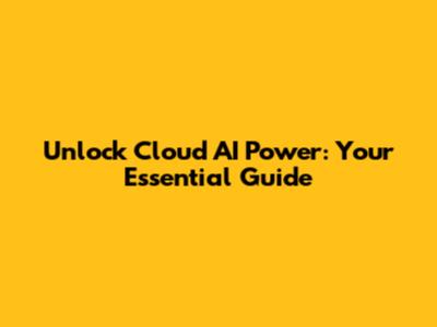 Unlock Cloud AI Power: Your Essential Guide