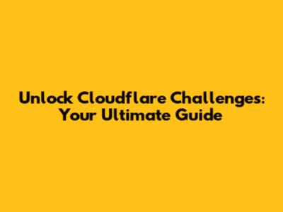 Unlock Cloudflare Challenges: Your Ultimate Guide