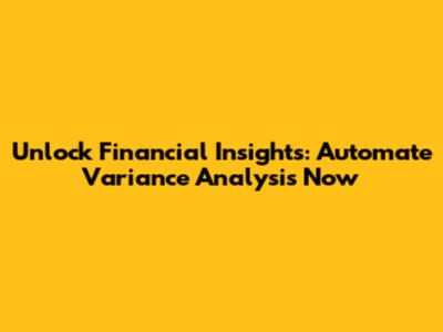 Unlock Financial Insights: Automate Variance Analysis Now