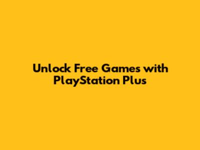 Unlock Free Games with PlayStation Plus