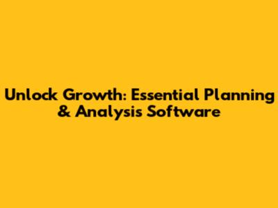 Unlock Growth: Essential Planning & Analysis Software