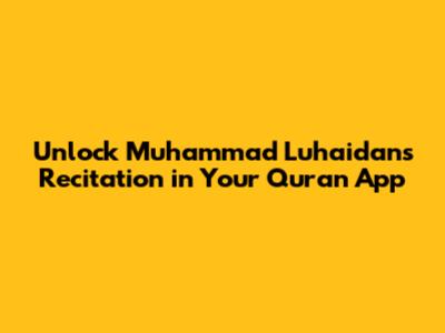 Unlock Muhammad Luhaidan's Recitation in Your Quran App
