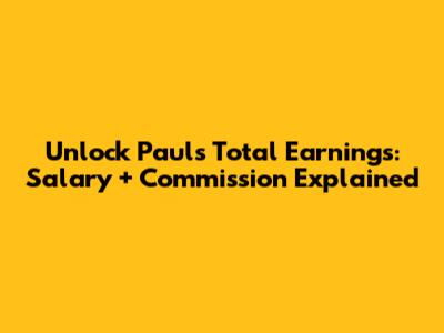 Unlock Paul's Total Earnings: Salary + Commission Explained