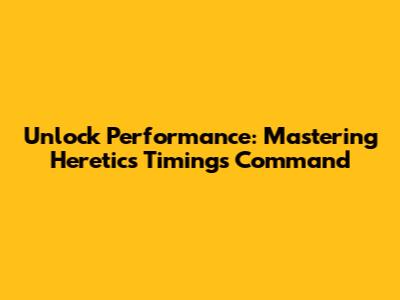 Unlock Performance: Mastering Heretic's Timings Command
