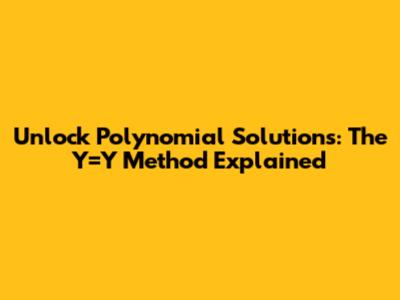 Unlock Polynomial Solutions: The Y=Y Method Explained