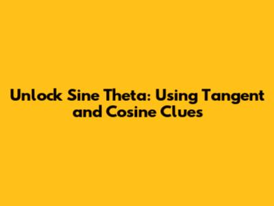 Unlock Sine Theta: Using Tangent and Cosine Clues
