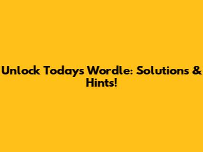 Unlock Today's Wordle: Solutions & Hints!