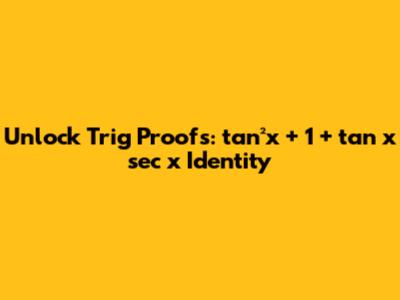 Unlock Trig Proofs: tan²x + 1 + tan x sec x Identity