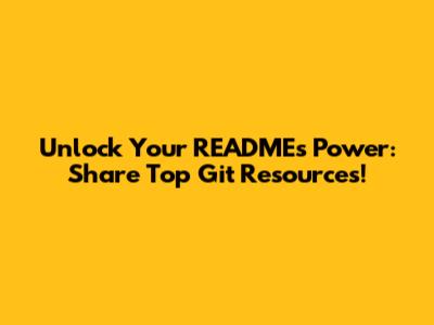 Unlock Your README's Power: Share Top Git Resources!