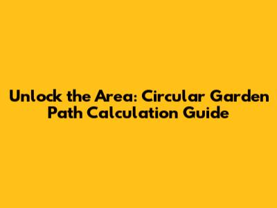 Unlock the Area: Circular Garden Path Calculation Guide