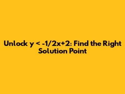 Unlock y < -1/2x+2: Find the Right Solution Point