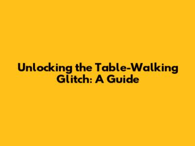Unlocking the Table-Walking Glitch: A Guide