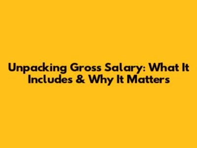 Unpacking Gross Salary: What It Includes & Why It Matters