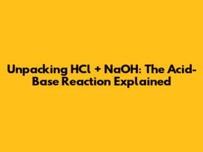 Unpacking HCl + NaOH: The Acid-Base Reaction Explained