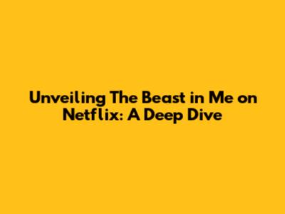 Unveiling 'The Beast in Me' on Netflix: A Deep Dive