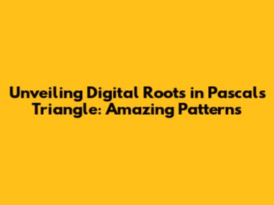 Unveiling Digital Roots in Pascal's Triangle: Amazing Patterns
