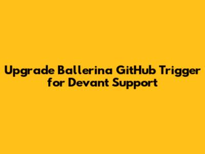 Upgrade Ballerina GitHub Trigger for Devant Support