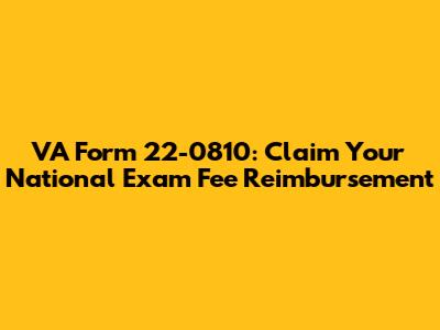 VA Form 22-0810: Claim Your National Exam Fee Reimbursement