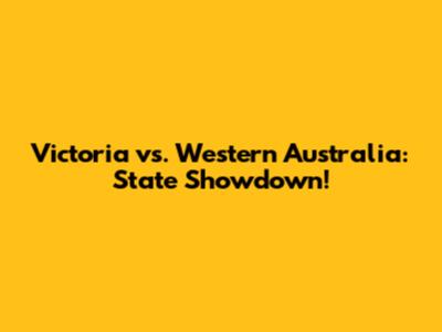 Victoria vs. Western Australia: State Showdown!