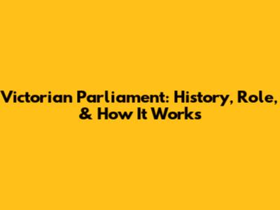 Victorian Parliament: History, Role, & How It Works