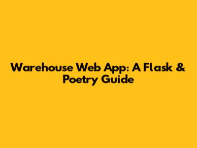 Warehouse Web App: A Flask & Poetry Guide
