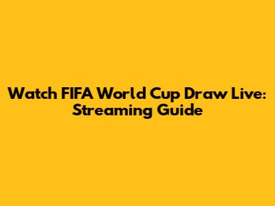 Watch FIFA World Cup Draw Live: Streaming Guide