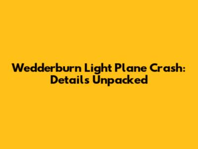 Wedderburn Light Plane Crash: Details Unpacked