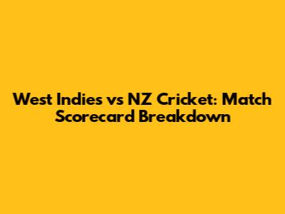West Indies vs NZ Cricket: Match Scorecard Breakdown