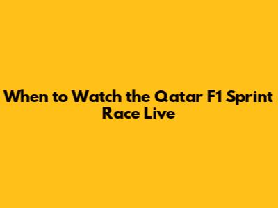 When to Watch the Qatar F1 Sprint Race Live