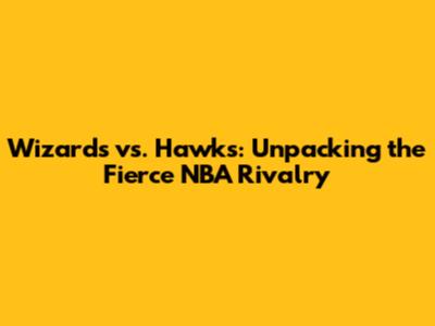 Wizards vs. Hawks: Unpacking the Fierce NBA Rivalry