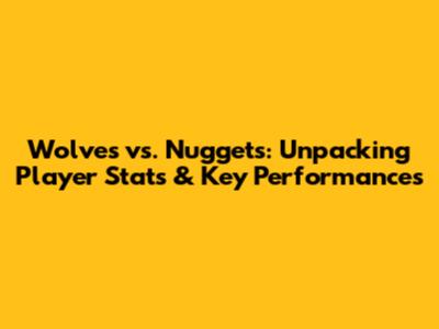 Wolves vs. Nuggets: Unpacking Player Stats & Key Performances