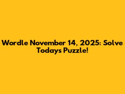 Wordle November 14, 2025: Solve Today's Puzzle!