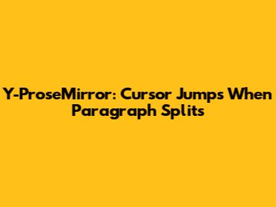 Y-ProseMirror: Cursor Jumps When Paragraph Splits
