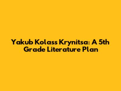 Yakub Kolas's 'Krynitsa': A 5th Grade Literature Plan